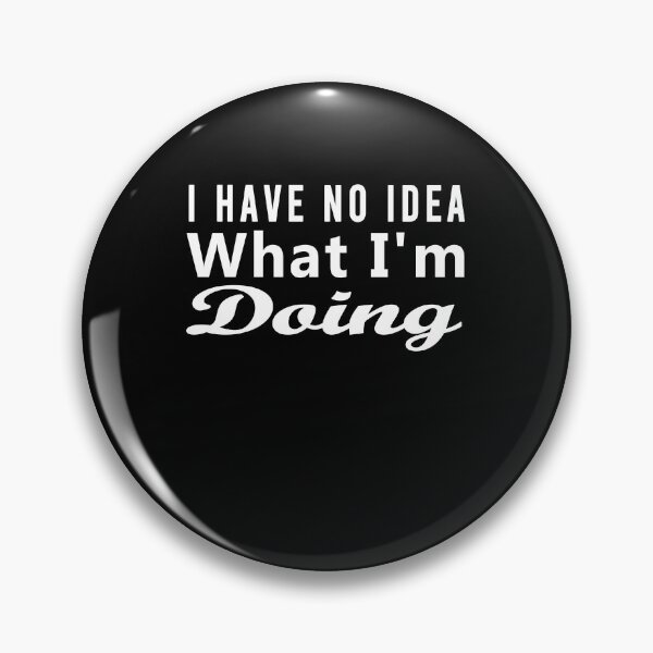 Item preview, I Have No Idea What Im Doing  designed and sold by osamamohamad.