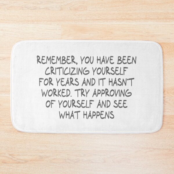 Item preview, Remember, you have been criticizing yourself for years and it hasn't worked. Try approving of yourself and see what happens designed and sold by CalvinMade.