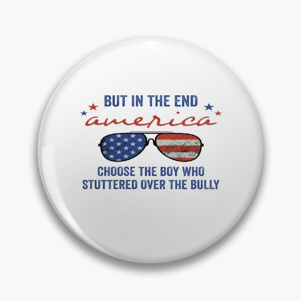 Item preview, but in the end america choose the boy who stuttered over the bully designed and sold by FranFornix.