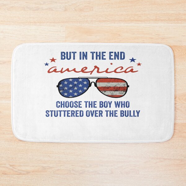 Item preview, but in the end america choose the boy who stuttered over the bully designed and sold by FranFornix.