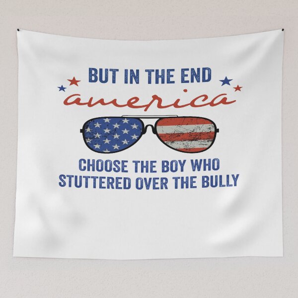 Item preview, but in the end america choose the boy who stuttered over the bully designed and sold by FranFornix.