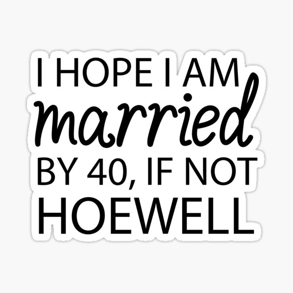 for women, i hope i am married by 40 if not hoewell, funny, humor, funny quotes Sticker