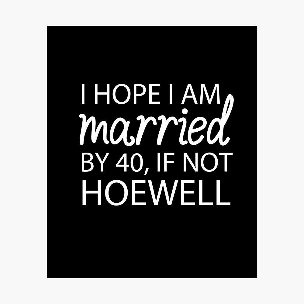 for women, i hope i am married by 40 if not hoewell, funny, humor, funny  quotes