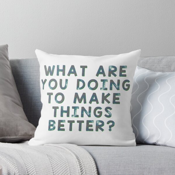 Item preview, What Are You Doing To Make Things Better? designed and sold by Martini-Four.