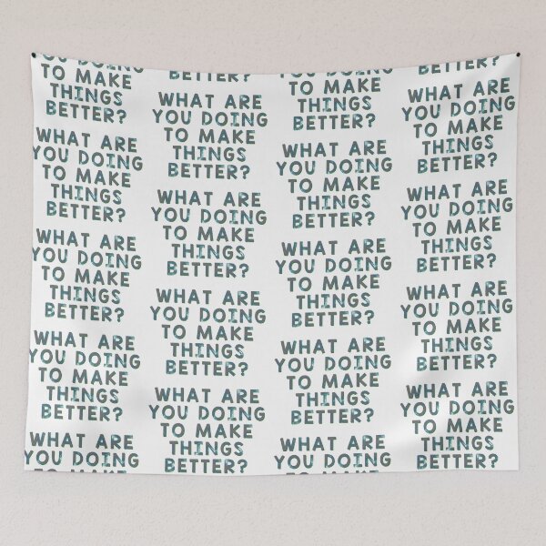 Item preview, What Are You Doing To Make Things Better? designed and sold by Martini-Four.