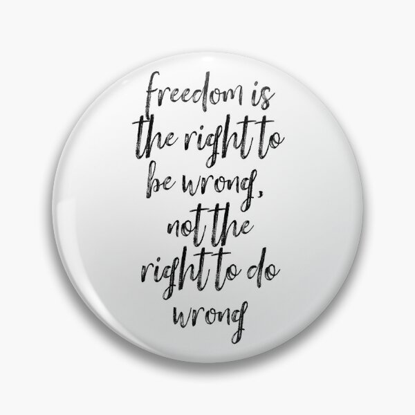 Item preview, Freedom Is The Right To Be Wrong, Not The Right To Do Wrong designed and sold by Martini-Four.