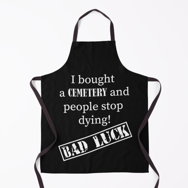 Item preview, I bought a cemetery and people stop dying Bad Luck designed and sold by Honeybee Designs.