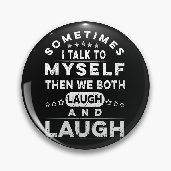 Item preview, Sometimes I Talk To Myself Then We Both Laugh And Laugh  designed and sold by PatternFariss.