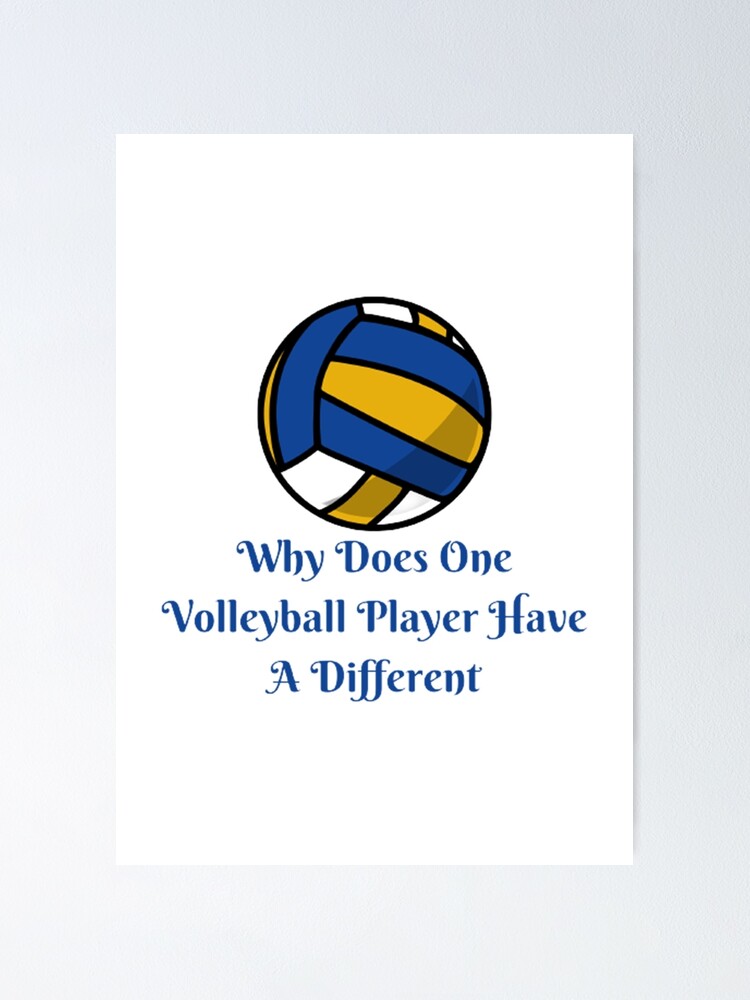 "Why Does One Volleyball Player Have A Different" Poster for Sale by