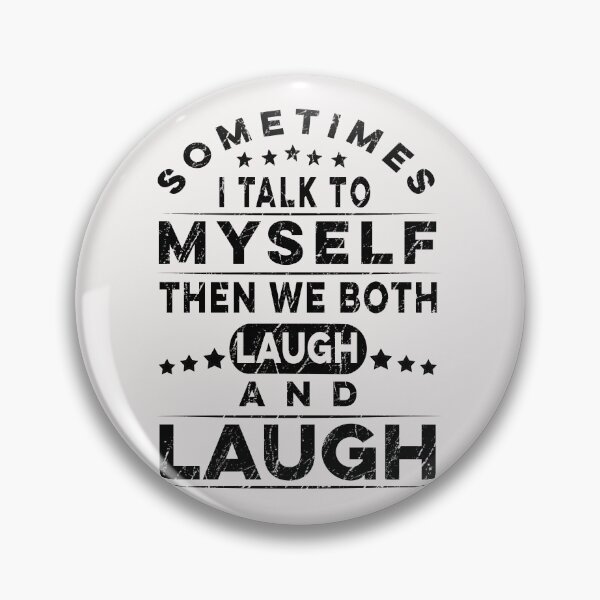 Item preview, Sometimes I Talk To Myself Then We Both Laugh And Laugh  designed and sold by PatternFariss.