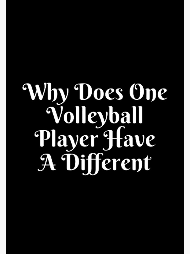 "Why Does One Volleyball Player Have A Different" Art Print by
