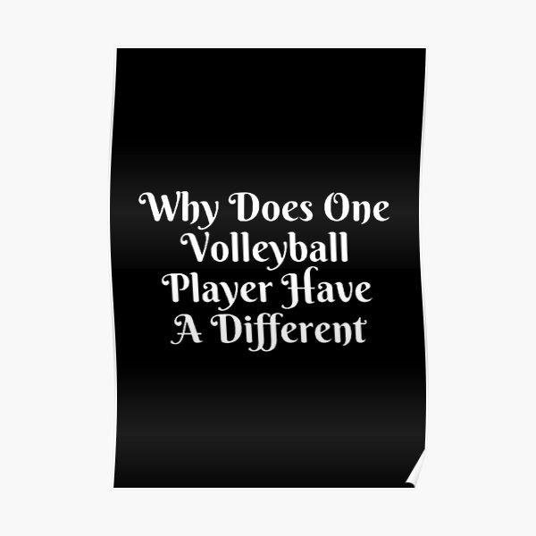 "Why Does One Volleyball Player Have A Different" Poster by Artistive