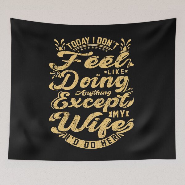 Item preview,  Today I Don't Feel Like Doing Anything Except My Wife I'd Do Her designed and sold by PatternFariss.