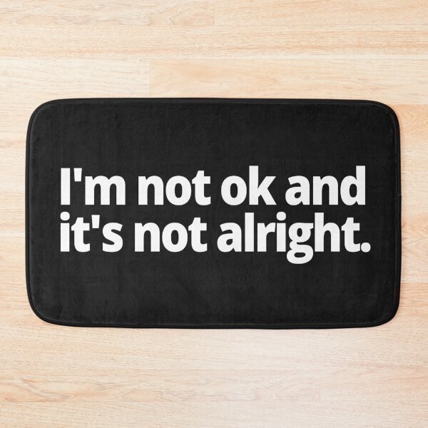Item preview, I'm not ok and it is not alright. designed and sold by WittyChest.