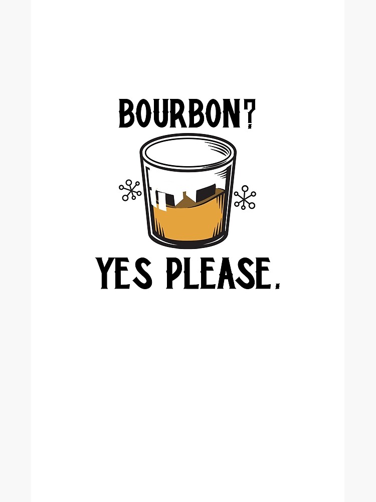 Bourbon Yes Please Poster For Sale By Clarky Creates Redbubble