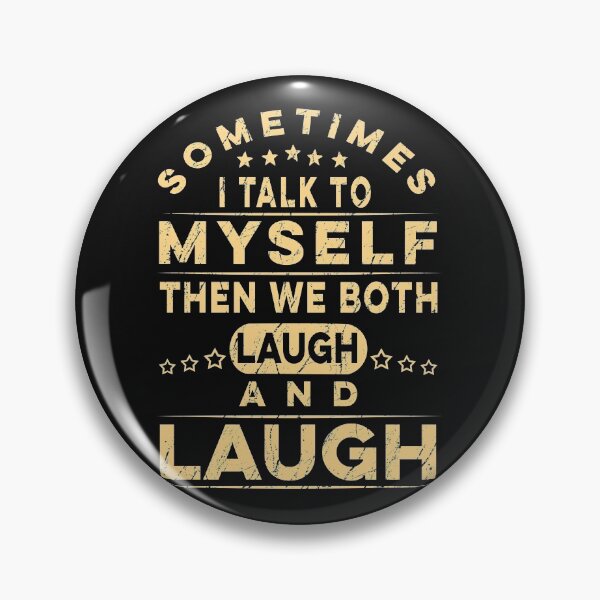 Item preview,  Sometimes I Talk To Myself Then We Both Laugh And Laugh  designed and sold by PatternFariss.