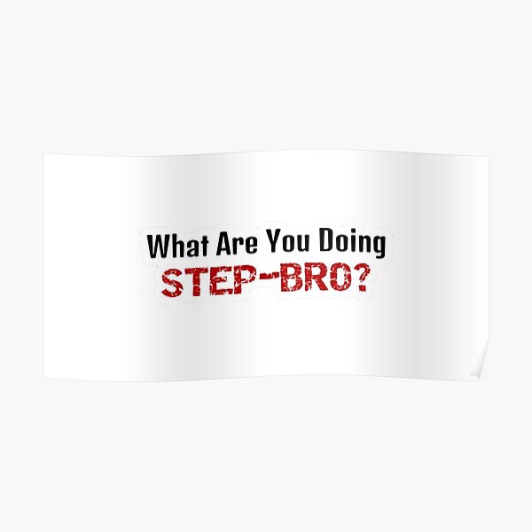 What Are You Doing Step Bro Meme T Shirt Mask Cap Sticker Best Seller Poster For Sale By