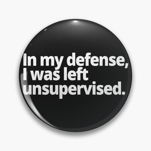 Item preview, In my defense, I was left unsupervised. designed and sold by WittyChest.