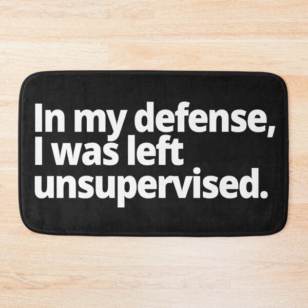 Item preview, In my defense, I was left unsupervised. designed and sold by WittyChest.