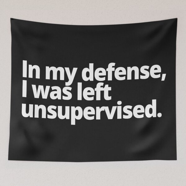 Item preview, In my defense, I was left unsupervised. designed and sold by WittyChest.