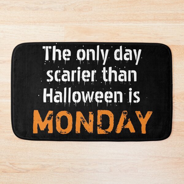 Item preview, The Only Day Scarier Than Halloween is MONDAY designed and sold by Daluyong.