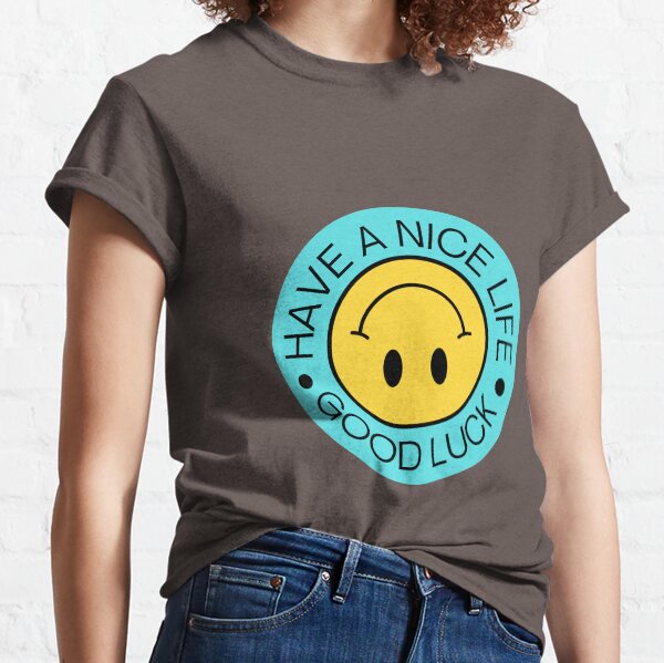 have a nice life shirt have a nice life shirt