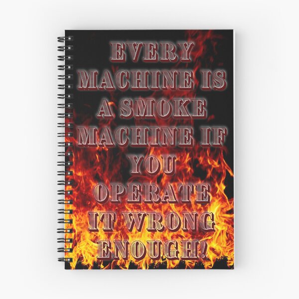 Item preview, Every Machine is a Smoke Machine if you Operate it Wrong Enough designed and sold by Andrew Burton.