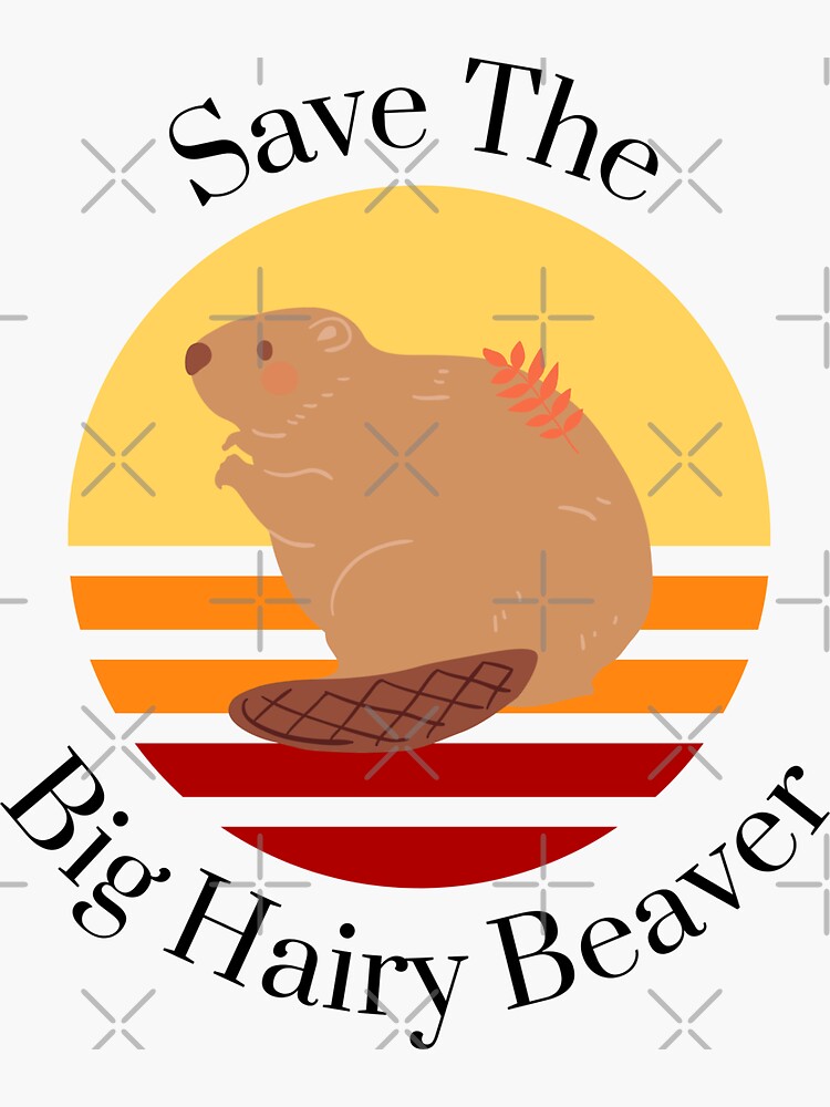 Save The Big Hairy Beaver Sticker For Sale By Pstawicki Redbubble   Bg,f8f8f8 Flat,750x,075,f Pad,750x1000,f8f8f8 