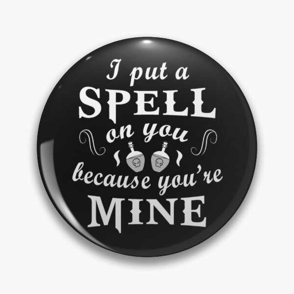 Item preview, I put A Spell on you Because You Are Mine designed and sold by StarcyWol.