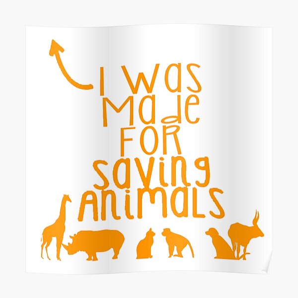 I Was Made For Saving Animals I Was Made For Saving Animals