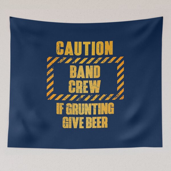 Item preview, Caution: Band Crew.  If Grunting Give Beer designed and sold by HappySchnapper.