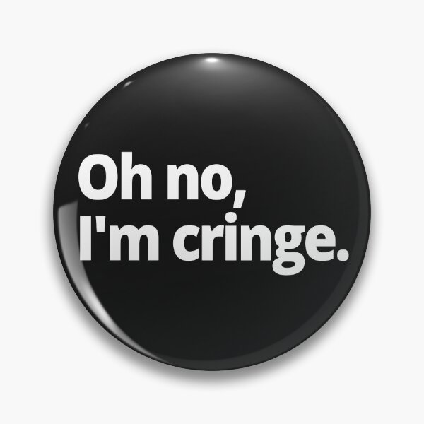 Item preview, Oh no, I'm cringe. designed and sold by WittyChest.