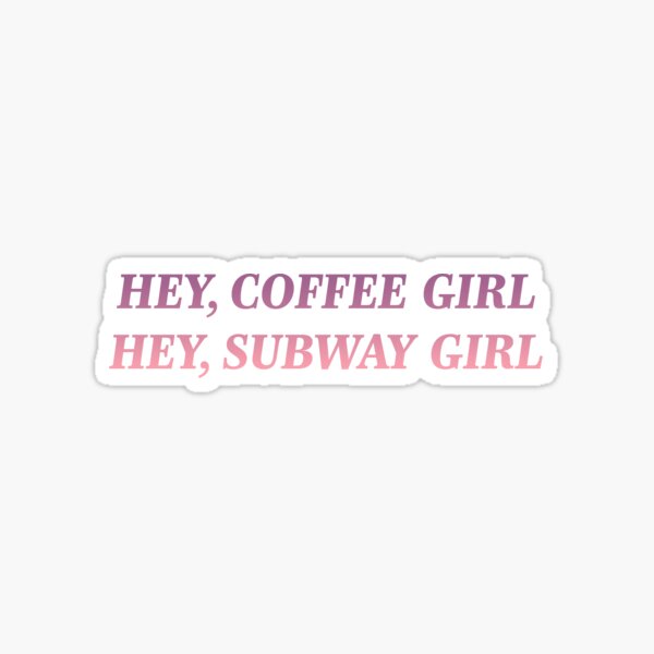 Hey, coffee girl/Hey, subway girl Sticker