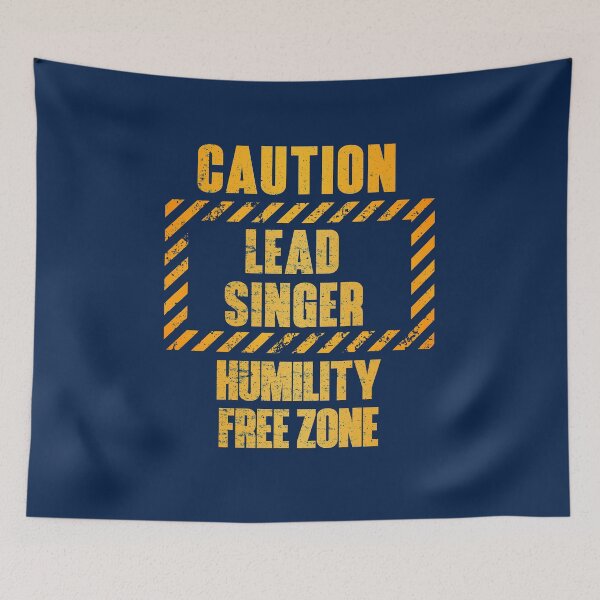Item preview, Caution: Lead Singer.  Humility Free Zone designed and sold by HappySchnapper.