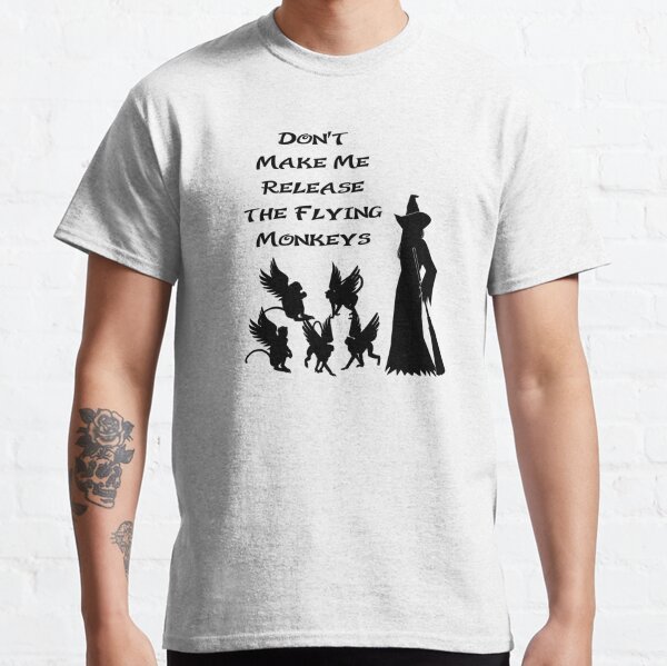 Don't Make Me Release the Flying Monkeys Classic T-Shirt