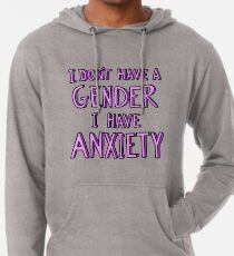 I Don't Have A Gender I Have Anxiety Lightweight Hoodie