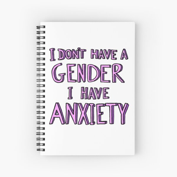 I Don't Have A Gender I Have Anxiety Spiral Notebook