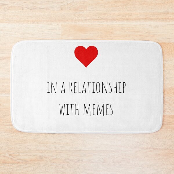 Item preview, In a relationship with Memes designed and sold by gloriasd14.