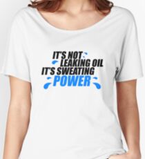 It’s not leaking oil, it’s sweating power (1) Women's Relaxed Fit T-Shirt