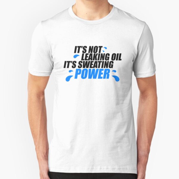 It’s not leaking oil, it’s sweating power (1) Slim Fit T-Shirt