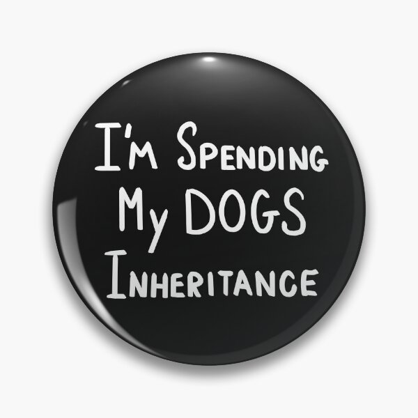 Item preview, Spending My Dogs Inheritance  designed and sold by clounewcomb.