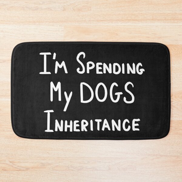 Item preview, Spending My Dogs Inheritance  designed and sold by clounewcomb.