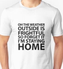 Weather Is Frightful Unisex T-Shirt