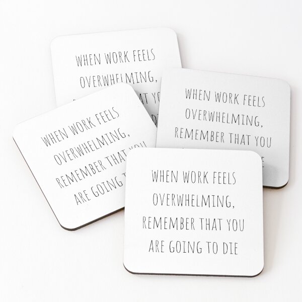 Item preview, When work feels overwhelming remember that you are going to die designed and sold by gloriasd14.