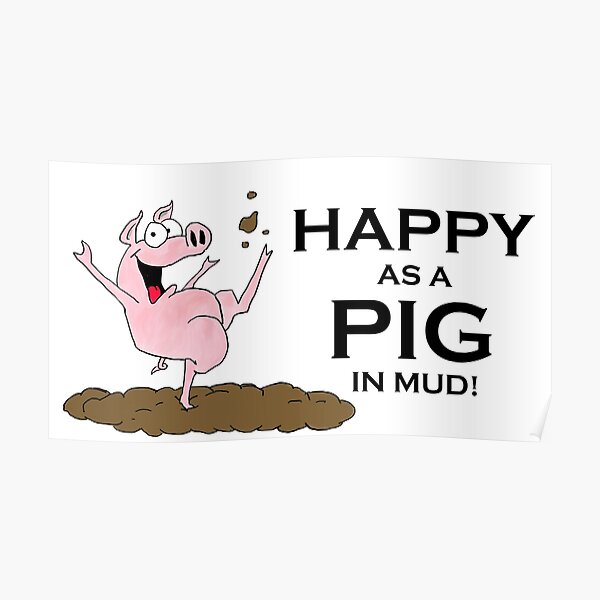 "Happy as a Pig in Mud Black Lettering" Poster by Eclipse2021 Redbubble