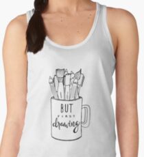 But First Drawing Women's Tank Top