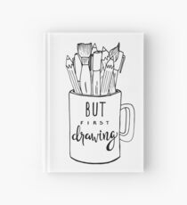 But First Drawing Hardcover Journal
