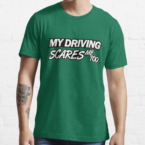 Ma conduite me fait peur aussi (6) T-shirt essentiel