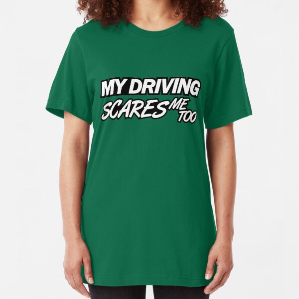 My driving scares me too (6) Slim Fit T-Shirt