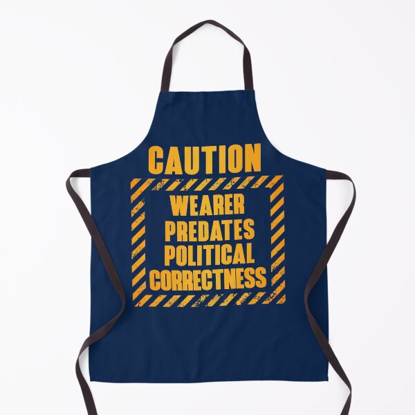 Item preview, Caution: Wearer Predates Political Correctness designed and sold by HappySchnapper.